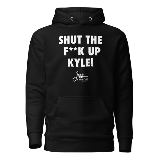 Shut The F**k Up Kyle! Hoodie