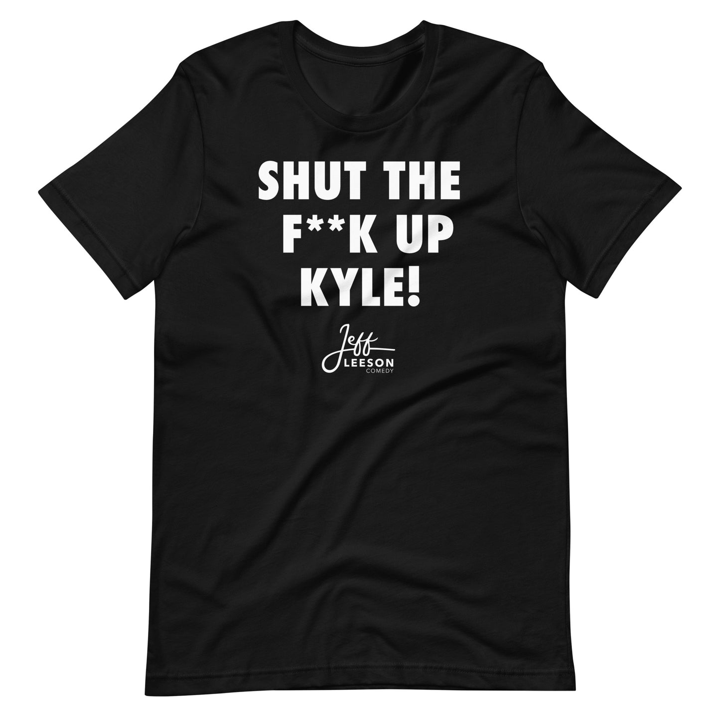 Shut The F**k Up Kyle! T-Shirt